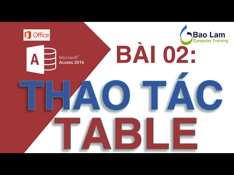 Microsoft Access 2016 Bài 02: Thao tác cơ bản với TABLE