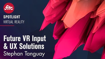 Stephan Tanguay - Future VR Input & UX Solutions