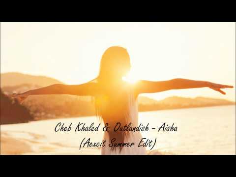Cheb Khaled & Outlandish - Aicha (Aexcit Summer Edit)
