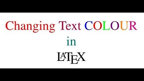 How to Change Text Colour in LaTex