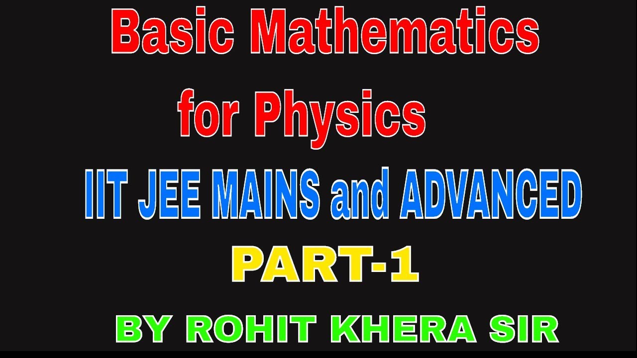 Basic Mathematics for Physics IIT JEE MAINS and ADVANCED CBSE BOARD ...