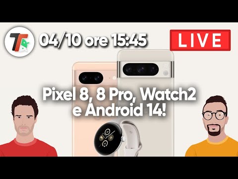 PIXEL 8, 8 PRO, Watch2, Android 14, TENSOR nuovo e non solo. DIRETTA LIVE GOOGLE