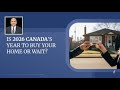 Is 2026 Canada’s Year to Buy Your Home or Wait?