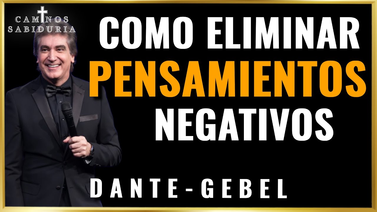 Como Eliminar Tus Pensamientos Negativos l Dante Gebel