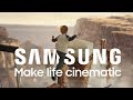 Make Life Cinematic | SAMSUNG Sponsored Video