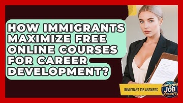 How Immigrants Maximize Free Online Courses For Career Development? - Immigrant Job Answers