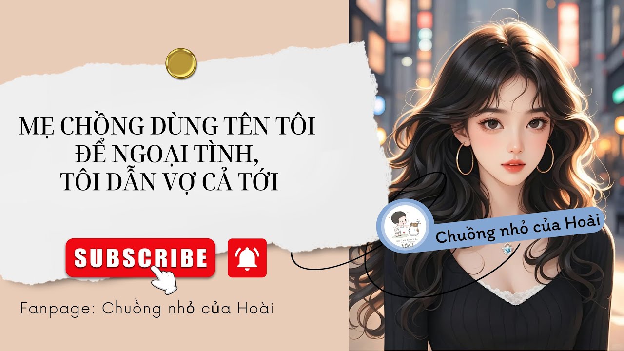 [Truyện Audio] MẸ CHỒNG DÙNG TÊN TÔI ĐỂ NGOẠI TÌNH, TÔI DẪN VỢ CẢ TỚI |Chuồng nhỏ của Hoài