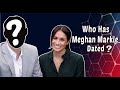 Who has Meghan Markle dated? Meghan Markle&#39;s Dating History