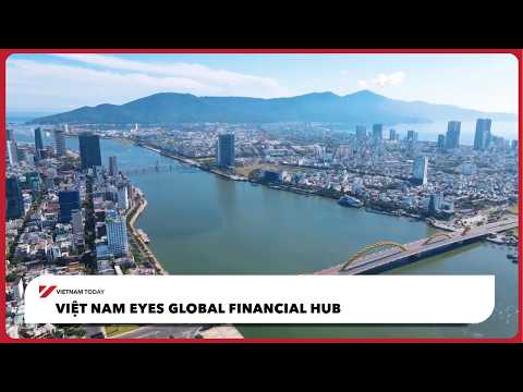 Việt Nam eyes global financial hub | Vietnam Today