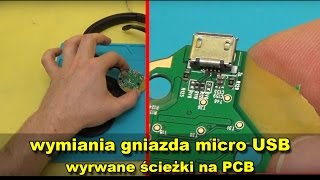 Wymiana gniazda micro USB - wyrwane ścieżki PCB