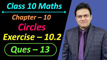 Ques 13 Exercise 10.2 Chapter 10 Circles Class 10 Maths