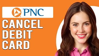 How To Cancel PNC Debit Card (How To Close/Remove/Terminate PNC Debit Card)