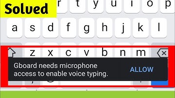 gboard needs microphone access to enable voice typing