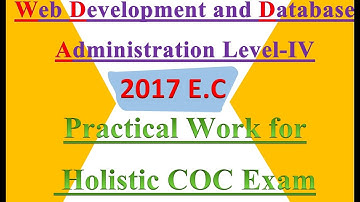 አዲሱ ዳታ ቤዝ ሆለሲቲክ ፈትና/Web development and Database Administration Holistic COC Exam practical -Part-I/