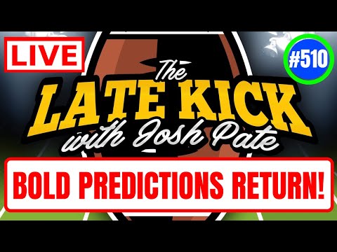 Late Kick Live Ep 510: Bold Prediction Season 