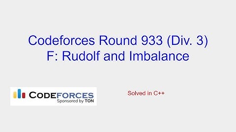 Rudolf and Imbalance - Codeforces Round 933 (Div. 3) Problem F Solution