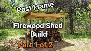 Post Frame Firewood Shed Build - Part 1