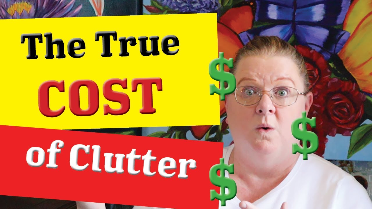 THE TRUE COST OF CLUTTER: HOW DECLUTTERING SAVES YOU TIME, MONEY and EMOTIONAL CHAOS