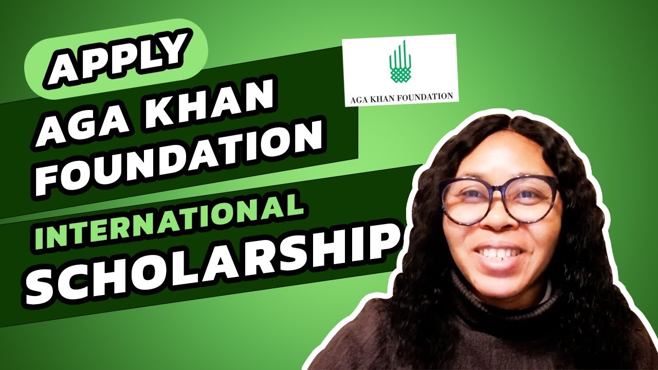 Apply for Aga Khan Foundation International Scholarship | Programme for 2023/24 Academic Session