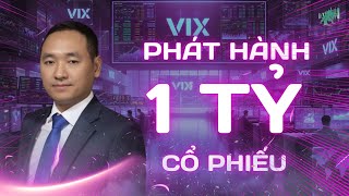 VIX PHÁT HÀNH THÊM 1 TỶ CỔ PHIẾU Là Cơ Hội Hay Rủi Ro?