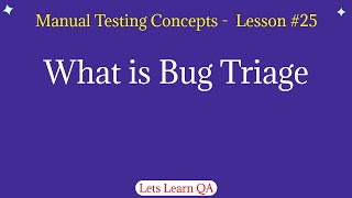 Lesson 25 - Manual Testing Concepts - What is Bug Triage