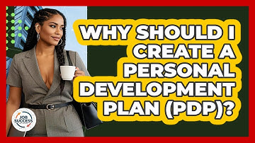 Why Should I Create A Personal Development Plan (PDP)? - Job Success Network