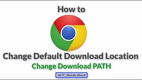 How to Change the Chrome Download Folder Location