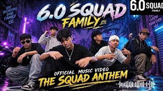 🔥 6.0 SQUAD FAMILY | THE SQUAD ANTHEM 🔥