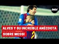 Dani Alves: Su increíble anécdota sobre Messi