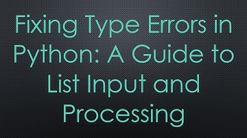 Fixing Type Errors in Python: A Guide to List Input and Processing
