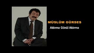 Müslüm Gürses - ALDIRMA GÖNÜL ALDIRMA Resimi