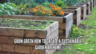 Grow Green How to Create a Sustainable Garden at Home