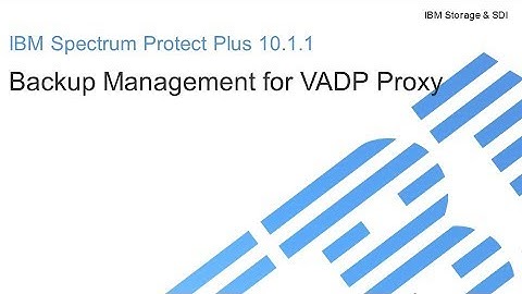 IBM Spectrum Protect Plus 10.1.1 – Backup Management for VADP Proxy – Demo