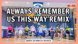 ALWAYS REMEMBER US THIS WAY REMIX ZUMBA | DJ TONS - TIKTOK | BIJIN ZUMBA & DANCE