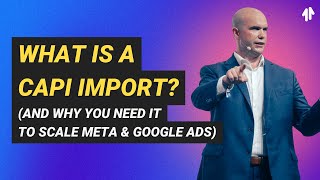 What Is a CAPI Import? (And Why You Need It to Scale Meta & Google Ads)