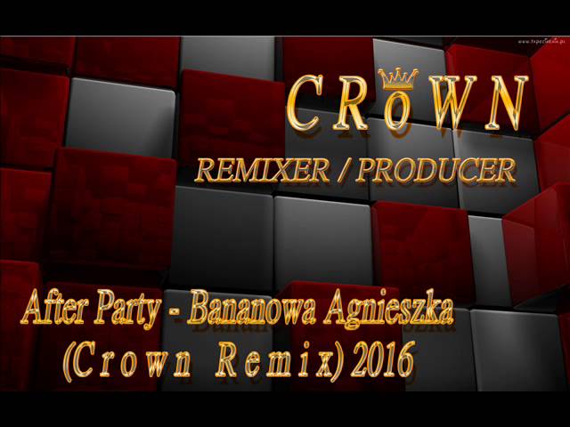 After Party - Bananowa Agnieszka (CROWN REMIX) 2016 class=