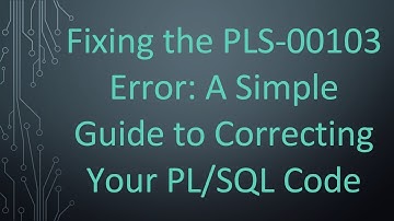 Fixing the PLS-00103 Error: A Simple Guide to Correcting Your PL/SQL Code