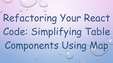 Refactoring Your React Code: Simplifying Table Components Using Map