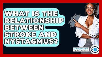 What Is The Relationship Between Stroke And Nystagmus? - Optometry Knowledge Base