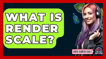 What Is Render Scale? - Video Gamers Vault