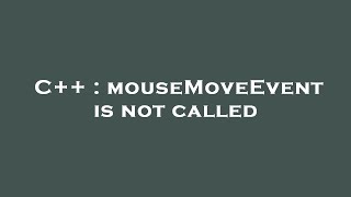 C++ : mouseMoveEvent is not called