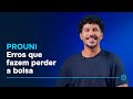 ProUni | Erros que fazem você perder a bolsa.