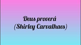Deus proverá ( Shirley Carvalhaes)#letra