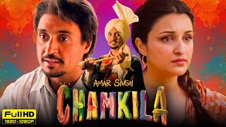 Amar Singh Chamkila Full Movie | Diljit Dosanjh, Parineeti Chopra | Imtiaz Ali | HD Facts & Review