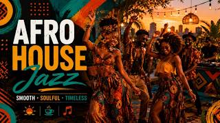 Afro House Jazz Mix 🌍🔥 Soulful African Grooves, Smooth Jazz & Deep House
