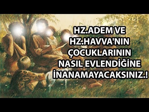 Hz.Adem Ve Hz.Havva&rsquo;nın Çocuklarının Nasıl Evlendiğine İnanamayacaksınız.