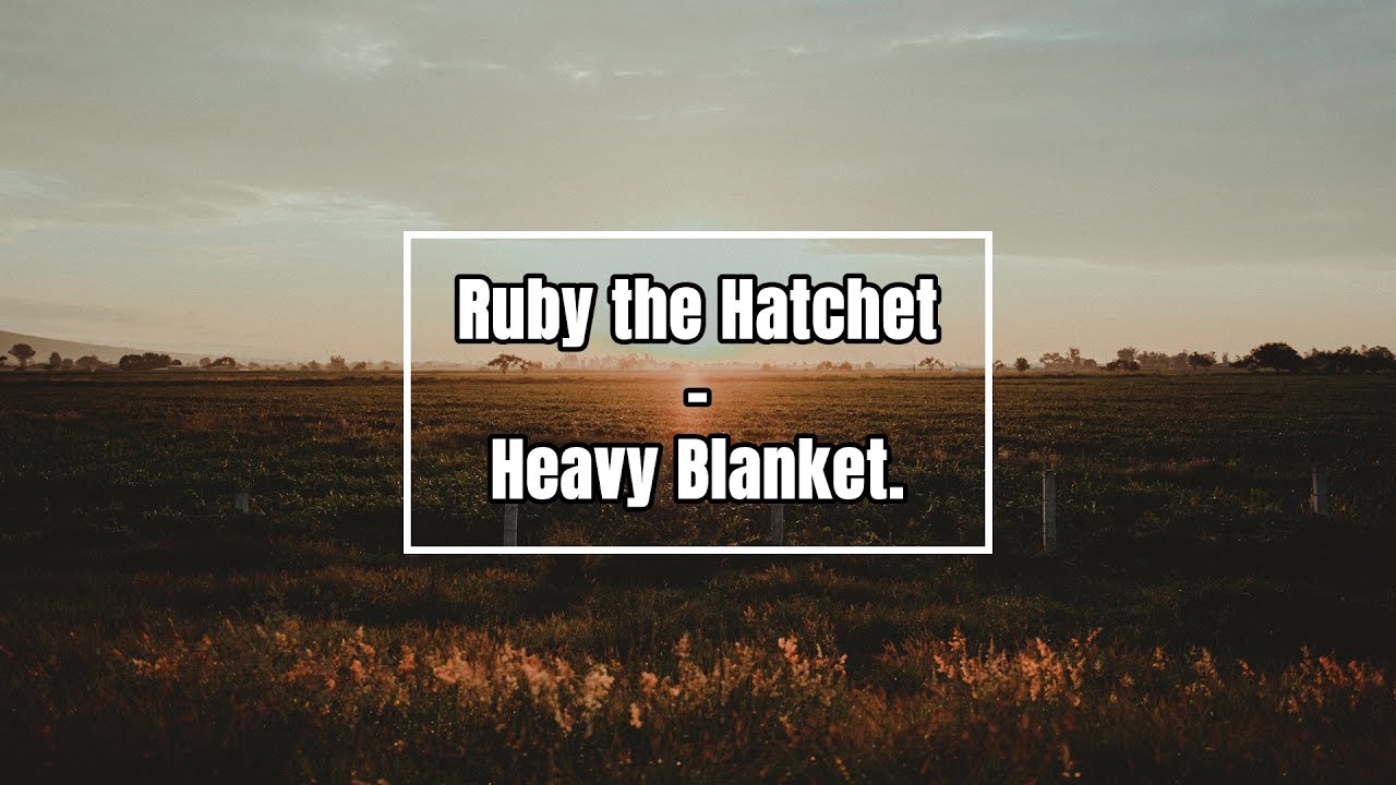 Ruby the Hatchet Heavy Blanket (Lyrics / Lyrics) YouTube