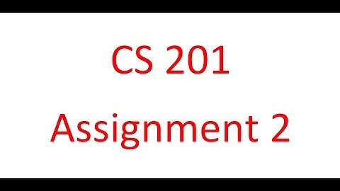 CS 201 Assignment 2 Solution