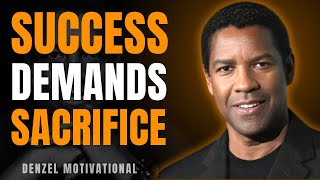 Success Demands Sacrifice | Denzel Washington Motivational