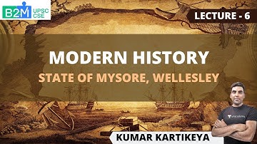L6: State of Mysore, Wellesley | Modern History | UPSC CSE/IAS | Kartikeya